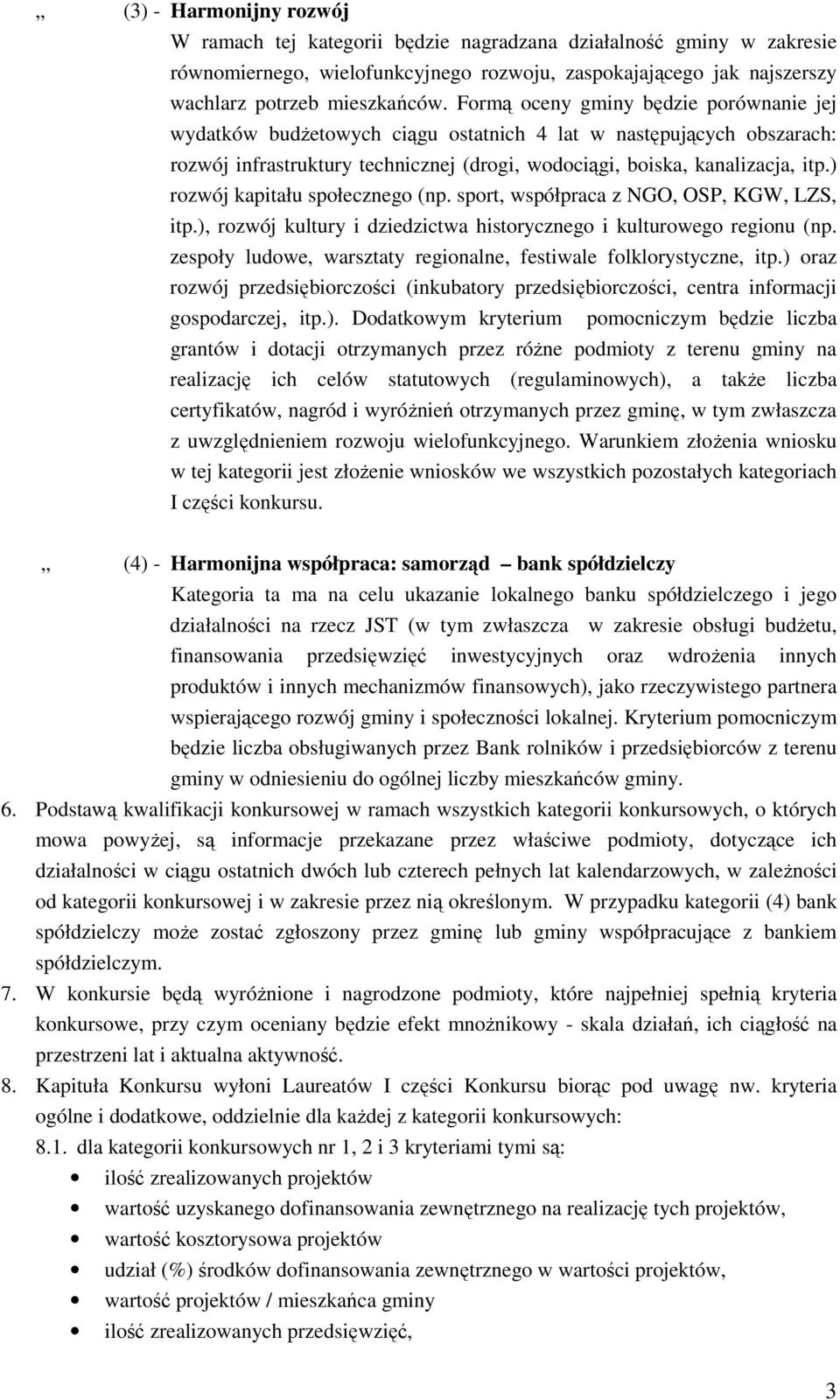 ) rozwój kapitału społecznego (np. sport, współpraca z NGO, OSP, KGW, LZS, itp.), rozwój kultury i dziedzictwa historycznego i kulturowego regionu (np.