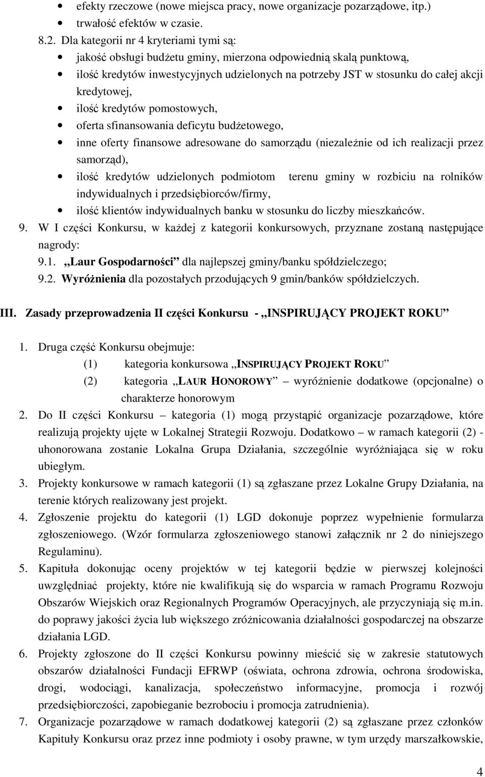 kredytowej, ilość kredytów pomostowych, oferta sfinansowania deficytu budŝetowego, inne oferty finansowe adresowane do samorządu (niezaleŝnie od ich realizacji przez samorząd), ilość kredytów