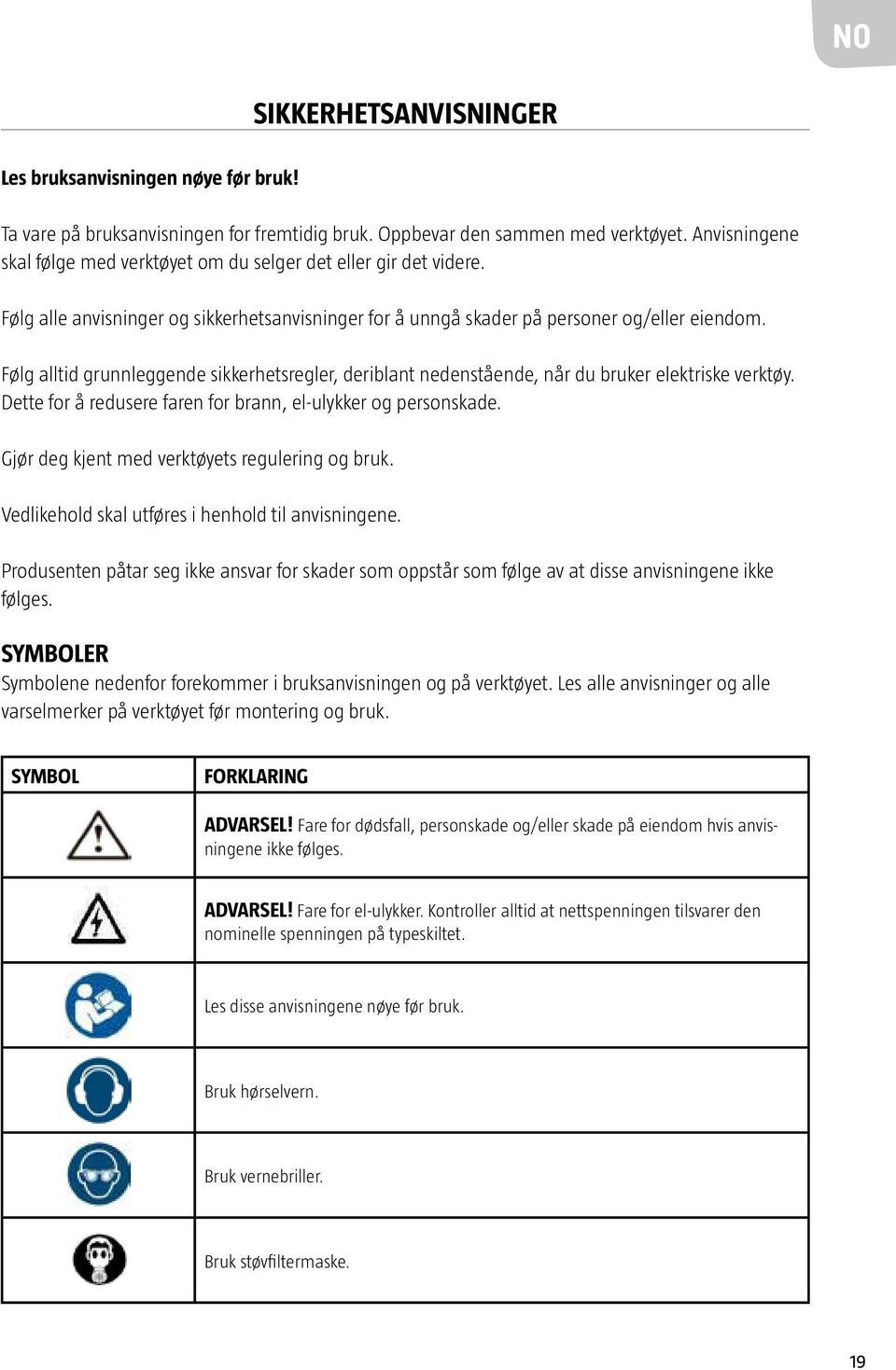 Følg alltid grunnleggende sikkerhetsregler, deriblant nedenstående, når du bruker elektriske verktøy. Dette for å redusere faren for brann, el-ulykker og personskade.
