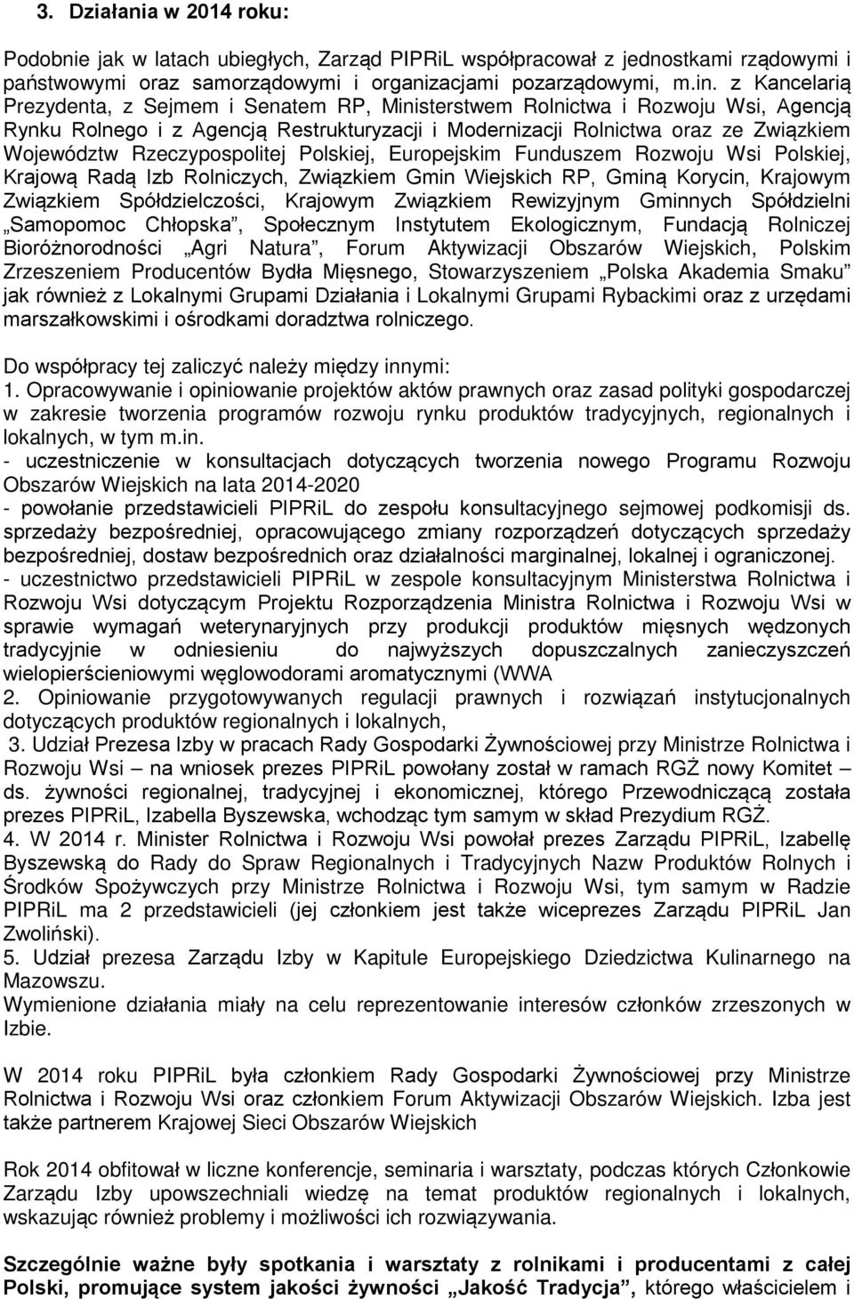 Rzeczypospolitej Polskiej, Europejskim Funduszem Rozwoju Wsi Polskiej, Krajową Radą Izb Rolniczych, Związkiem Gmin Wiejskich RP, Gminą Korycin, Krajowym Związkiem Spółdzielczości, Krajowym Związkiem