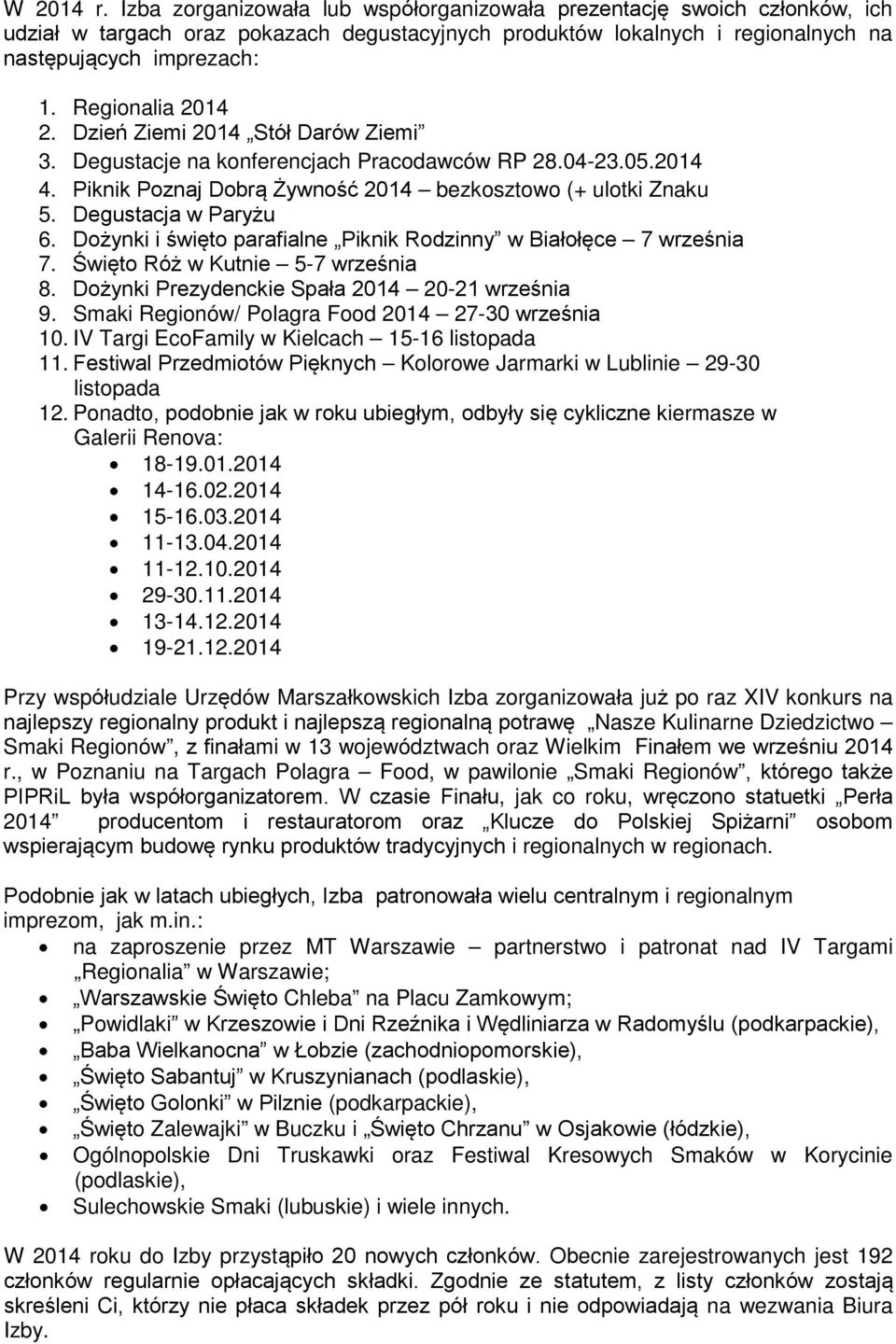 Degustacja w Paryżu 6. Dożynki i święto parafialne Piknik Rodzinny w Białołęce 7 września 7. Święto Róż w Kutnie 5-7 września 8. Dożynki Prezydenckie Spała 2014 20-21 września 9.