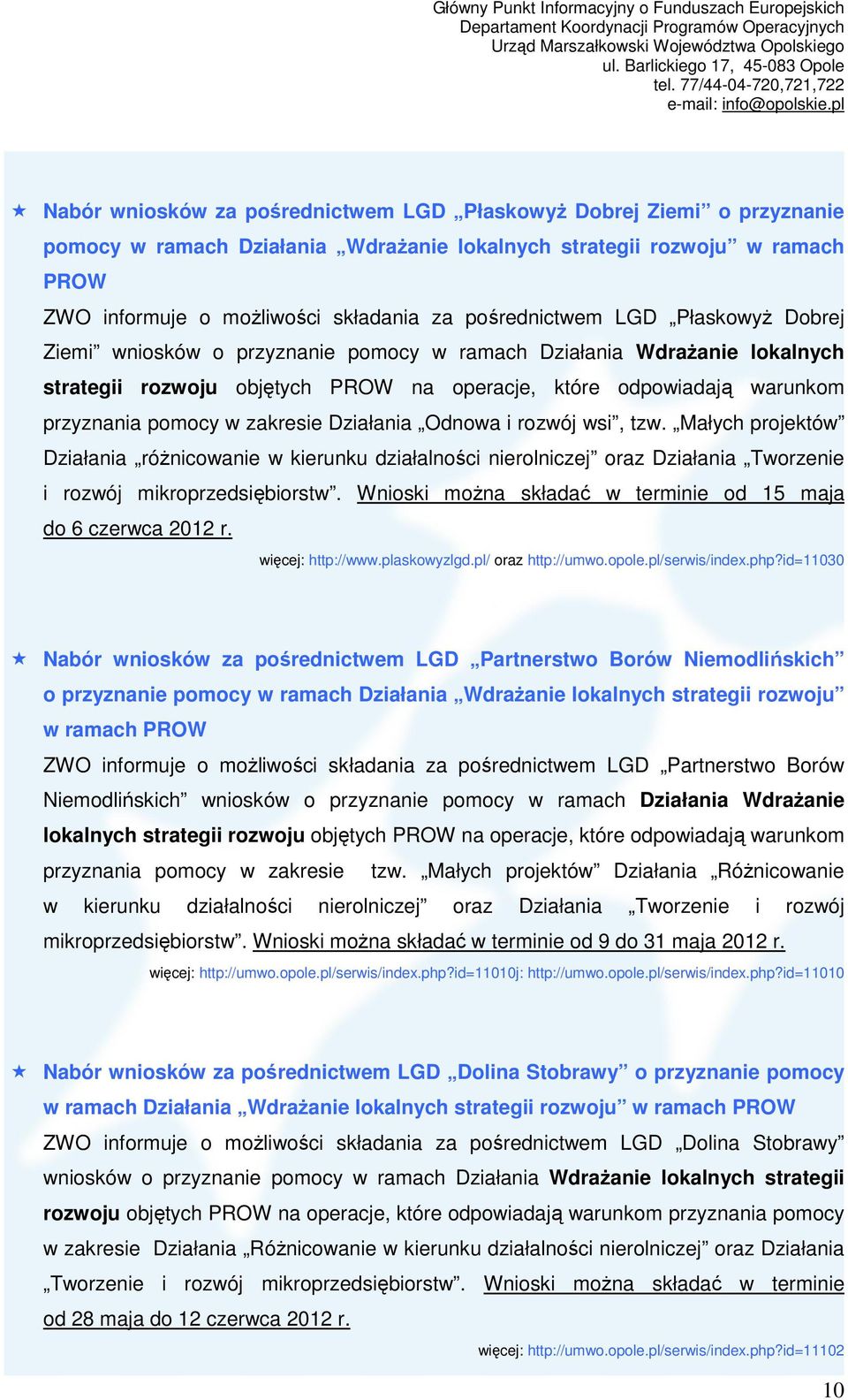 w zakresie Działania Odnowa i rozwój wsi, tzw. Małych projektów Działania róŝnicowanie w kierunku działalności nierolniczej oraz Działania Tworzenie i rozwój mikroprzedsiębiorstw.