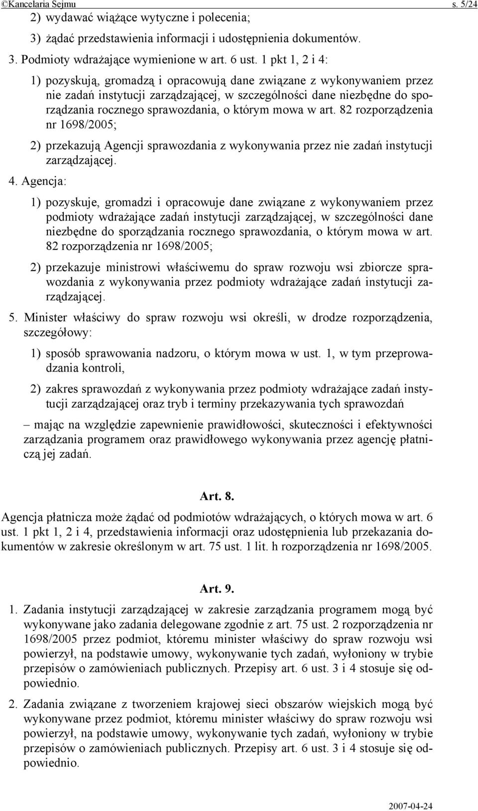 którym mowa w art. 82 rozporządzenia nr 1698/2005; 2) przekazują Agencji sprawozdania z wykonywania przez nie zadań instytucji zarządzającej. 4.