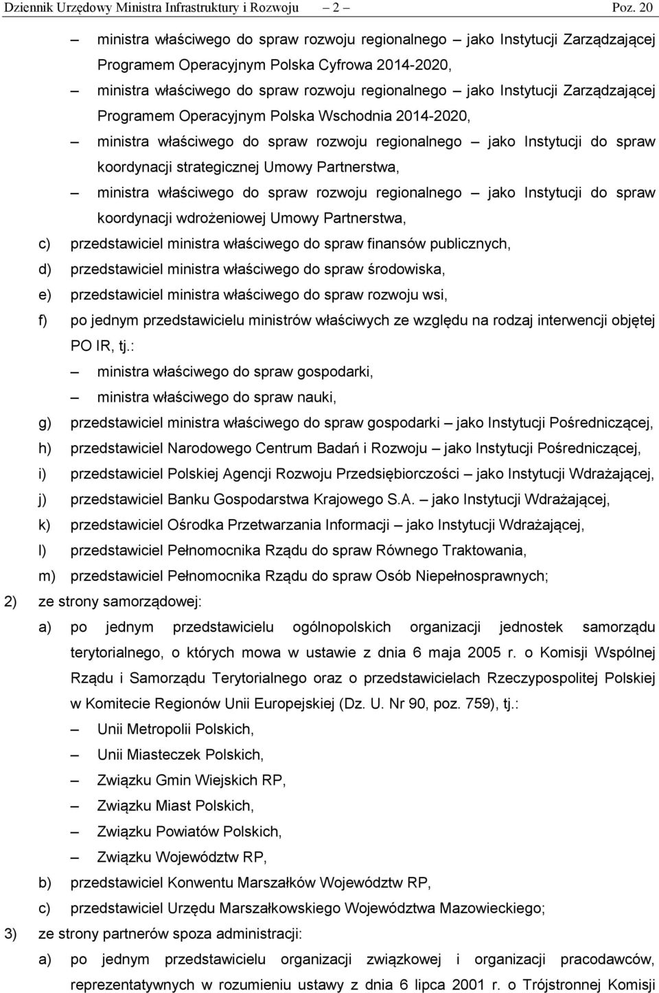 strategicznej Umowy Partnerstwa, ministra właściwego do spraw rozwoju regionalnego jako Instytucji do spraw koordynacji wdrożeniowej Umowy Partnerstwa, c) przedstawiciel ministra właściwego do spraw