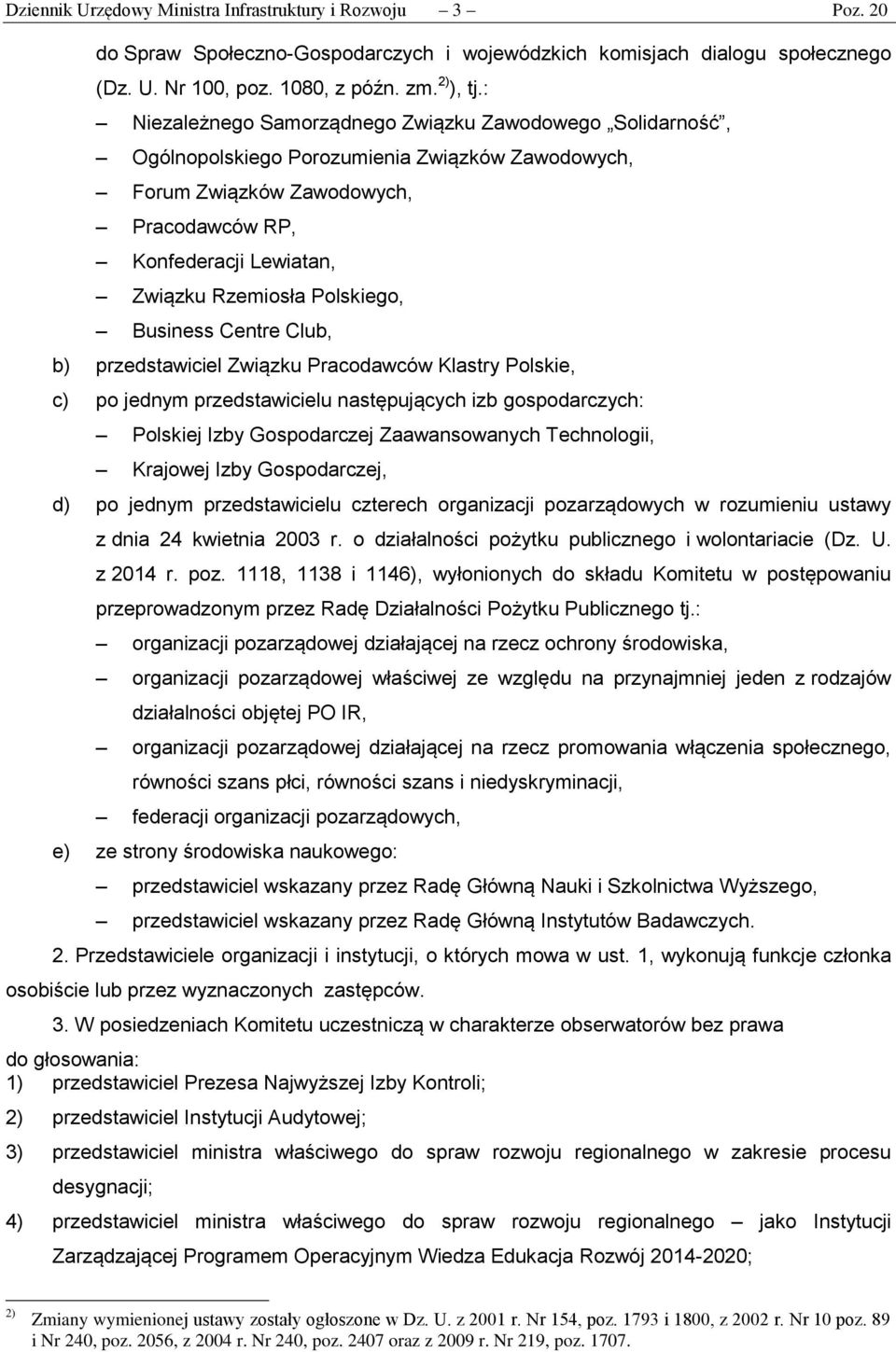 Polskiego, Business Centre Club, b) przedstawiciel Związku Pracodawców Klastry Polskie, c) po jednym przedstawicielu następujących izb gospodarczych: Polskiej Izby Gospodarczej Zaawansowanych