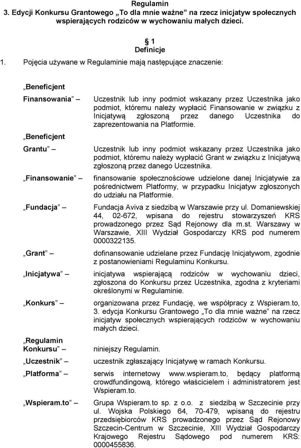 któremu należy wypłacić Finansowanie w związku z Inicjatywą zgłoszoną przez danego Uczestnika do zaprezentowania na Platformie.
