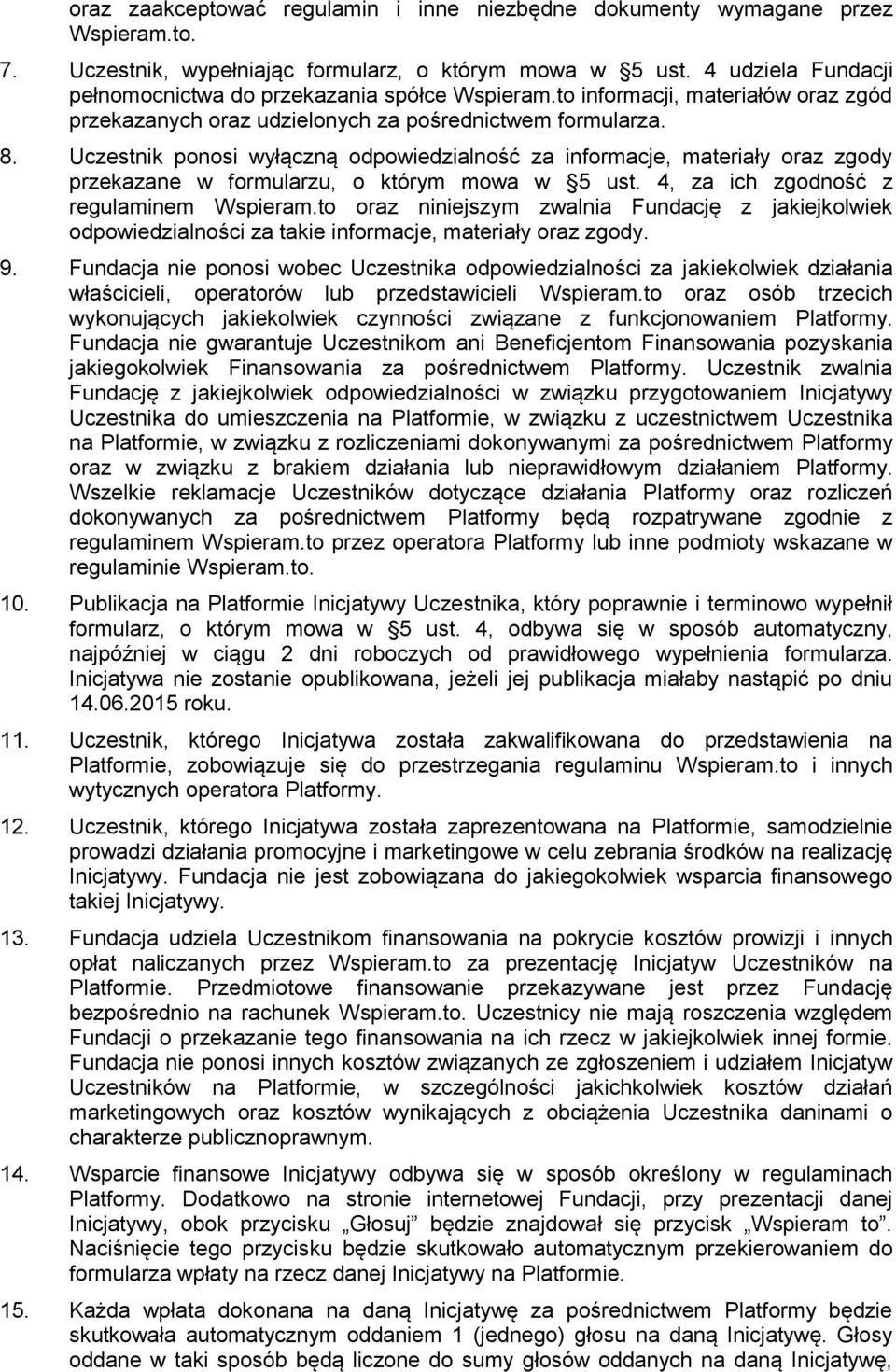 Uczestnik ponosi wyłączną odpowiedzialność za informacje, materiały oraz zgody przekazane w formularzu, o którym mowa w 5 ust. 4, za ich zgodność z regulaminem Wspieram.