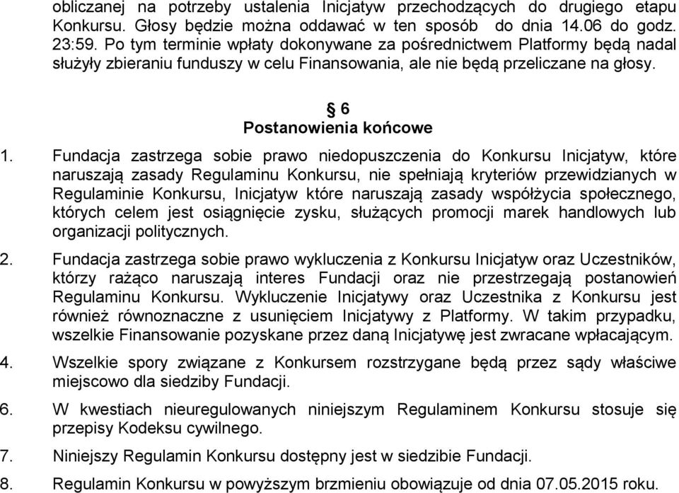 Fundacja zastrzega sobie prawo niedopuszczenia do Konkursu Inicjatyw, które naruszają zasady Regulaminu Konkursu, nie spełniają kryteriów przewidzianych w Regulaminie Konkursu, Inicjatyw które