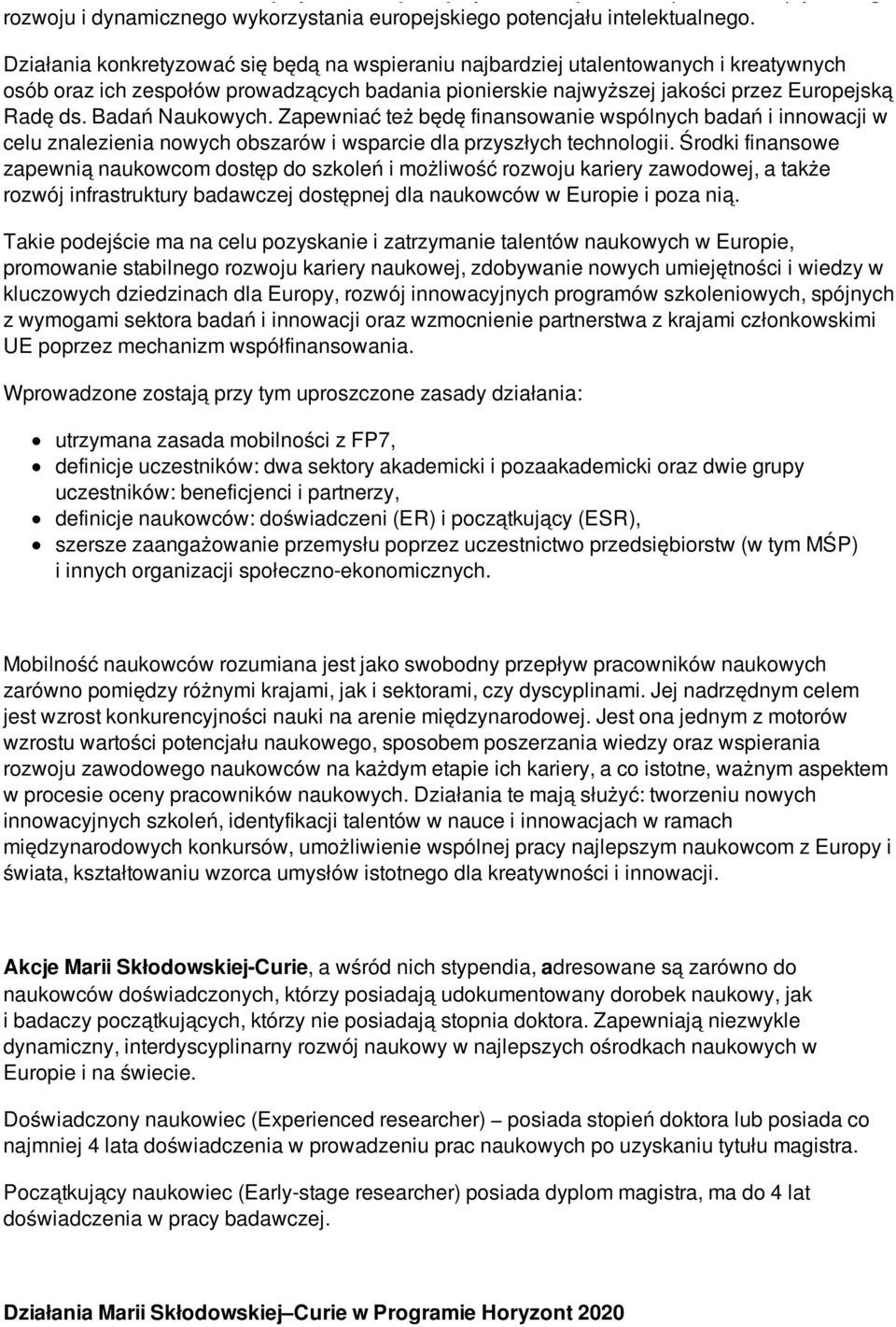 Badań Naukowych. Zapewniać też będę finansowanie wspólnych badań i innowacji w celu znalezienia nowych obszarów i wsparcie dla przyszłych technologii.