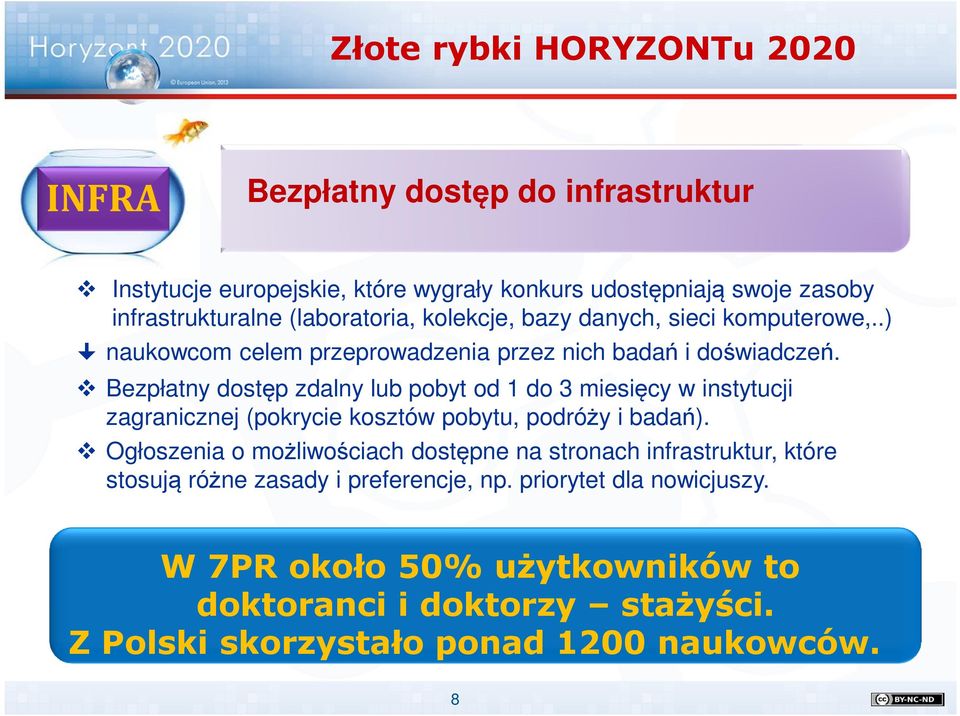 Bezpłatny dostęp zdalny lub pobyt od 1 do 3 miesięcy w instytucji zagranicznej (pokrycie kosztów pobytu, podróży i badań).