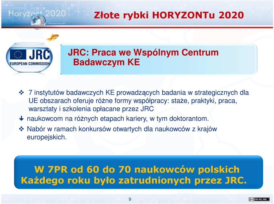 szkolenia opłacane przez JRC naukowcom na różnych etapach kariery, w tym doktorantom.