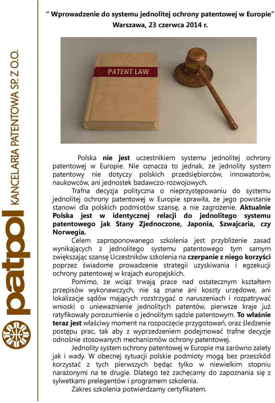 Nie oznacza to jednak, że jednolity system patentowy nie dotyczy polskich przedsiębiorców, innowatorów, naukowców, ani jednostek badawczo-rozwojowych.