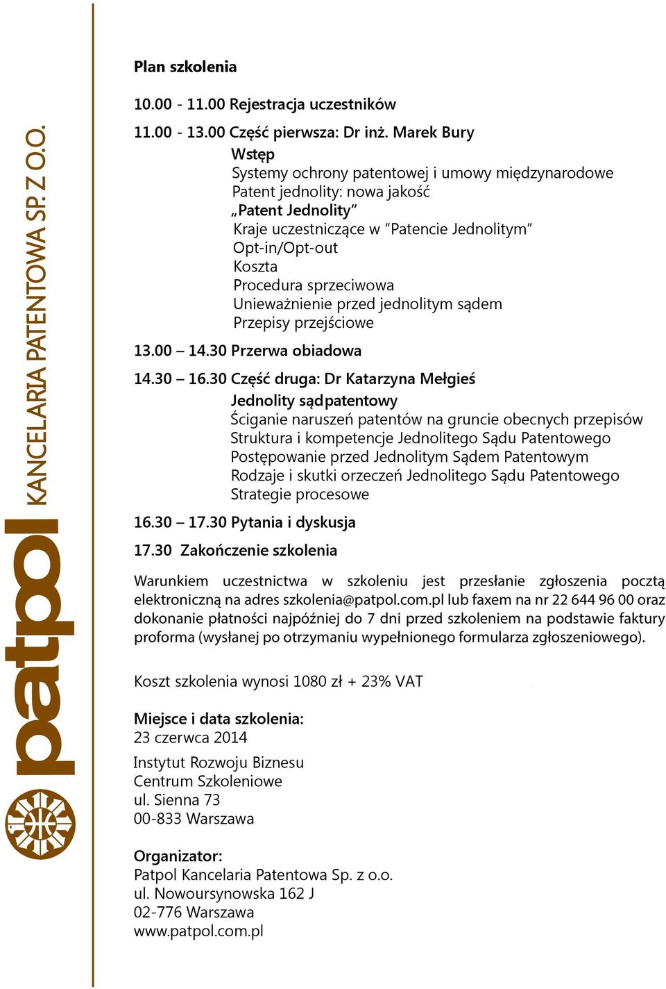 Unieważnienie przed jednolitym sądem Przepisy przejściowe 13.00 14.30 Przerwa obiadowa 14.30 16.