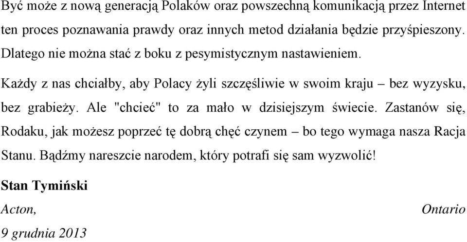 Każdy z nas chciałby, aby Polacy żyli szczęśliwie w swoim kraju bez wyzysku, bez grabieży. Ale "chcieć" to za mało w dzisiejszym świecie.