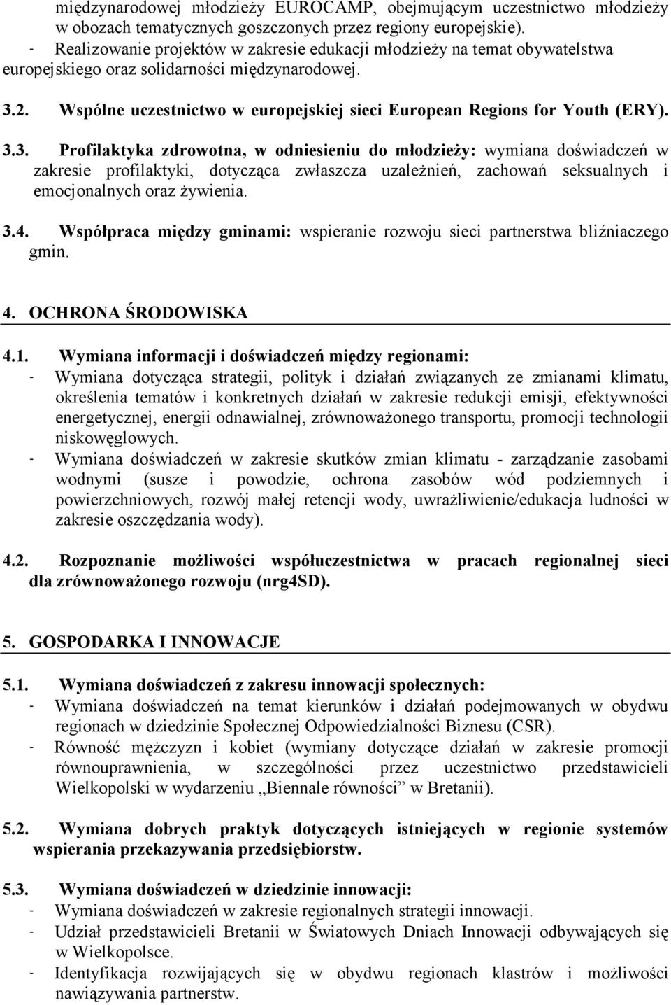 Wspólne uczestnictwo w europejskiej sieci European Regions for Youth (ERY). 3.