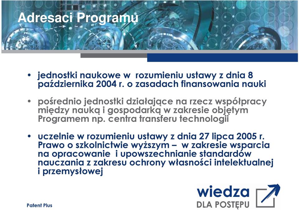 zakresie objętym Programem np. centra transferu technologii uczelnie w rozumieniu ustawy z dnia 27 lipca 2005 r.