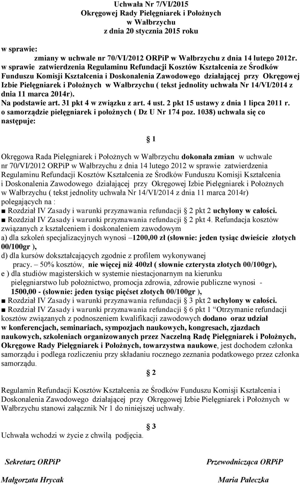 Wałbrzychu ( tekst jednolity uchwała Nr 14/VI/2014 z dnia 11 marca 2014r). Na podstawie art. 31 pkt 4 w związku z art. 4 ust. 2 pkt 15 ustawy z dnia 1 lipca 2011 r.