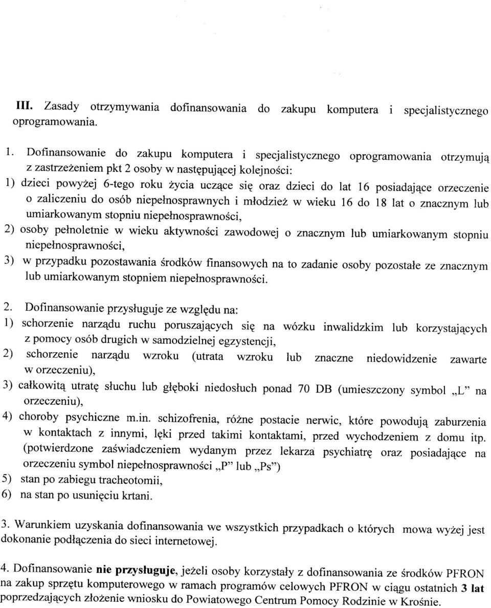 16 posiadające orzeczeme o zaliczeniu do osób niepełnosprawnych i młodzież w wieku 16 do 18 lat o znacznym lub umiarkowanym stopniu niepełnosprawności, 2) osoby pełnoletnie w wieku aktywności