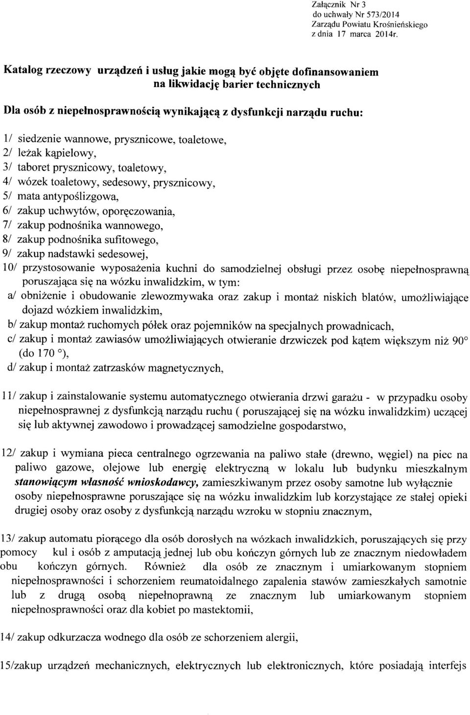 uchwytów, oporęczowania, 7 I zakup podnośnika wannowego, 81 zakup podnośnika sufitowego, 91 zakup nadstawki sedesowej, 1 Ol przystosowanie wyposażenia kuchni do samodzielnej obsługi przez osobę