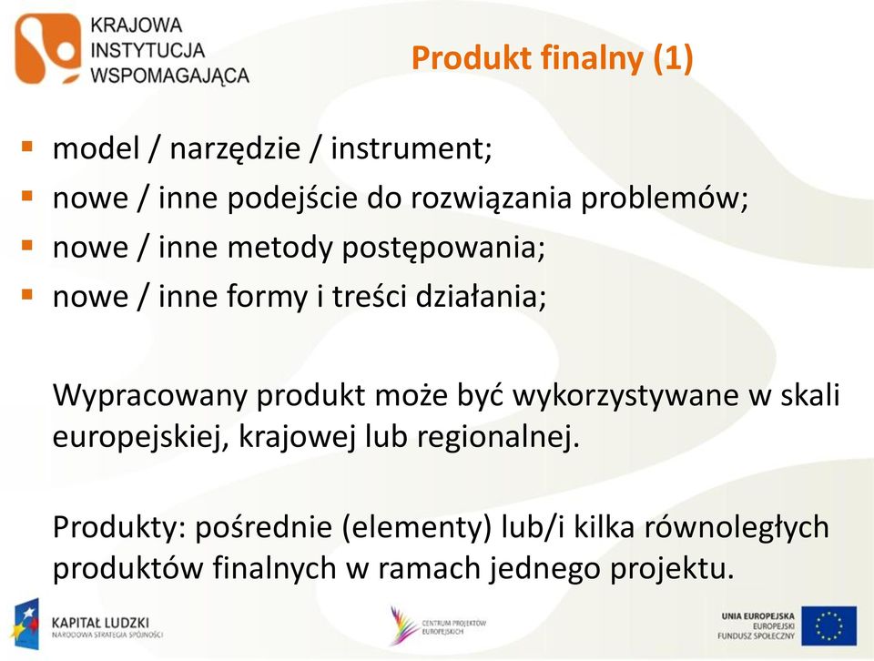 Wypracowany produkt może byd wykorzystywane w skali europejskiej, krajowej lub regionalnej.