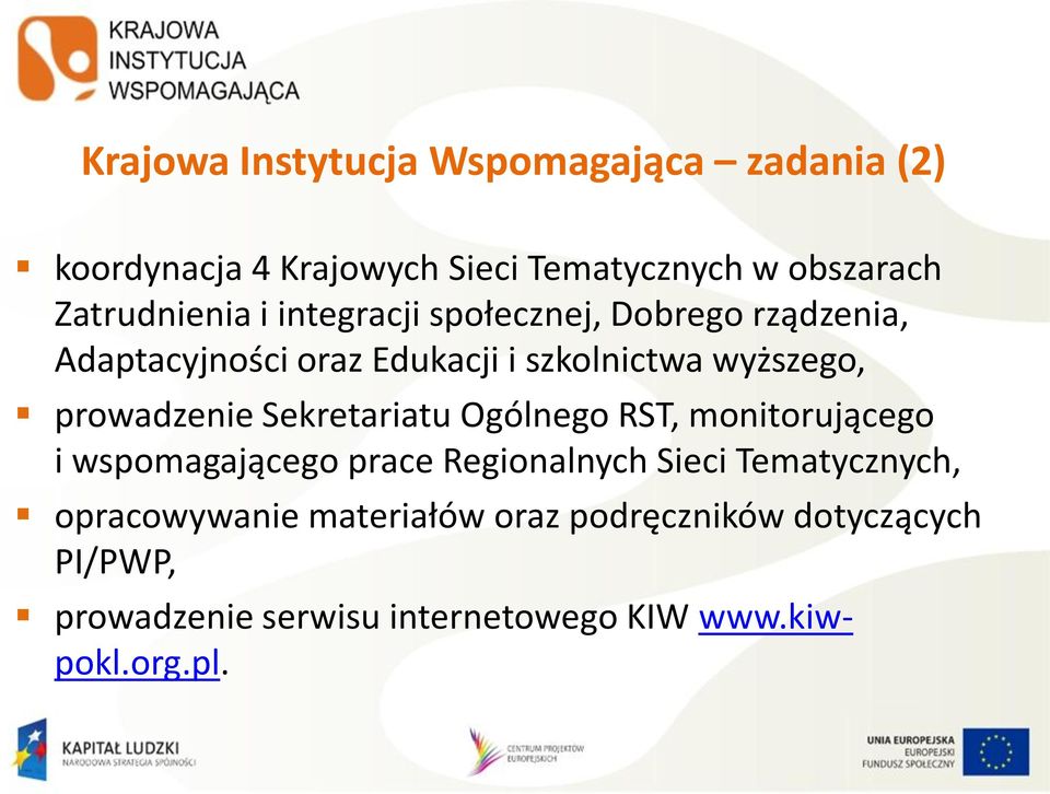 prowadzenie Sekretariatu Ogólnego RST, monitorującego i wspomagającego prace Regionalnych Sieci Tematycznych,