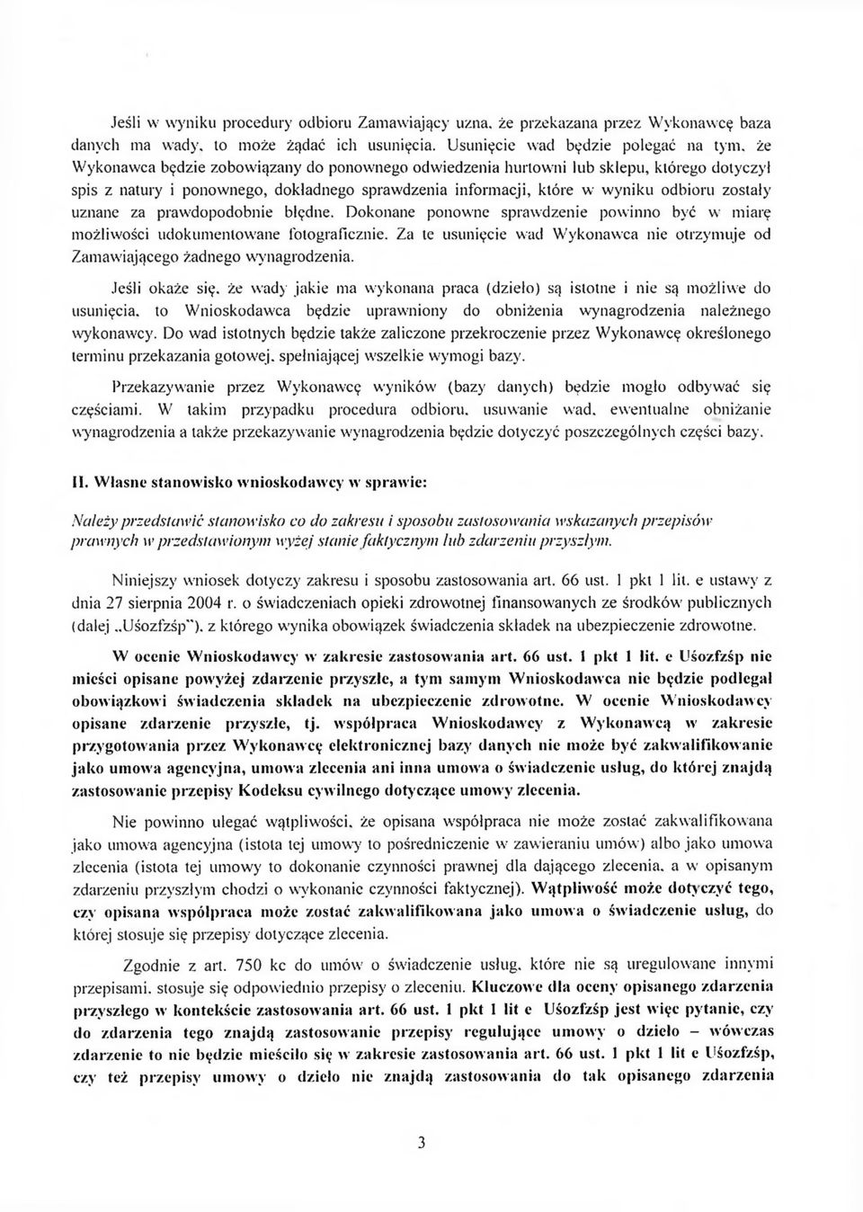 prawdopodobnie błędne. Dokonane ponowne sprawdzenie powinno być w miarę możliwości udokumentowane fotograficznie. Za te usunięcie wad Wykonawca nie otrzymuje od Zamawiającego żadnego wynagrodzenia.