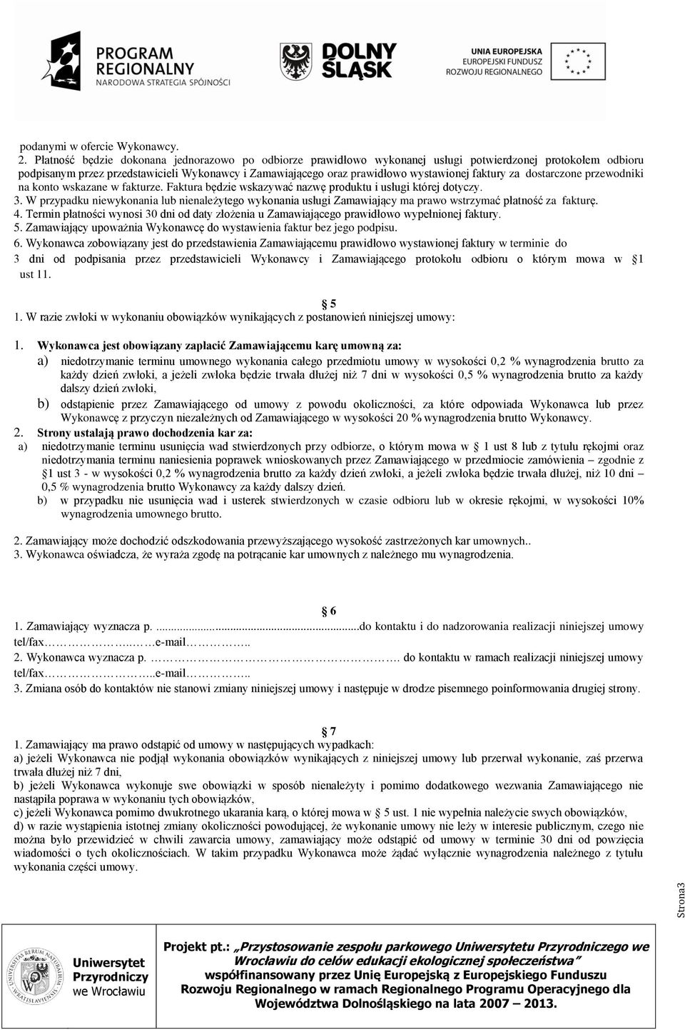 faktury za dostarczone przewodniki na konto wskazane w fakturze. Faktura będzie wskazywać nazwę produktu i usługi której dotyczy. 3.