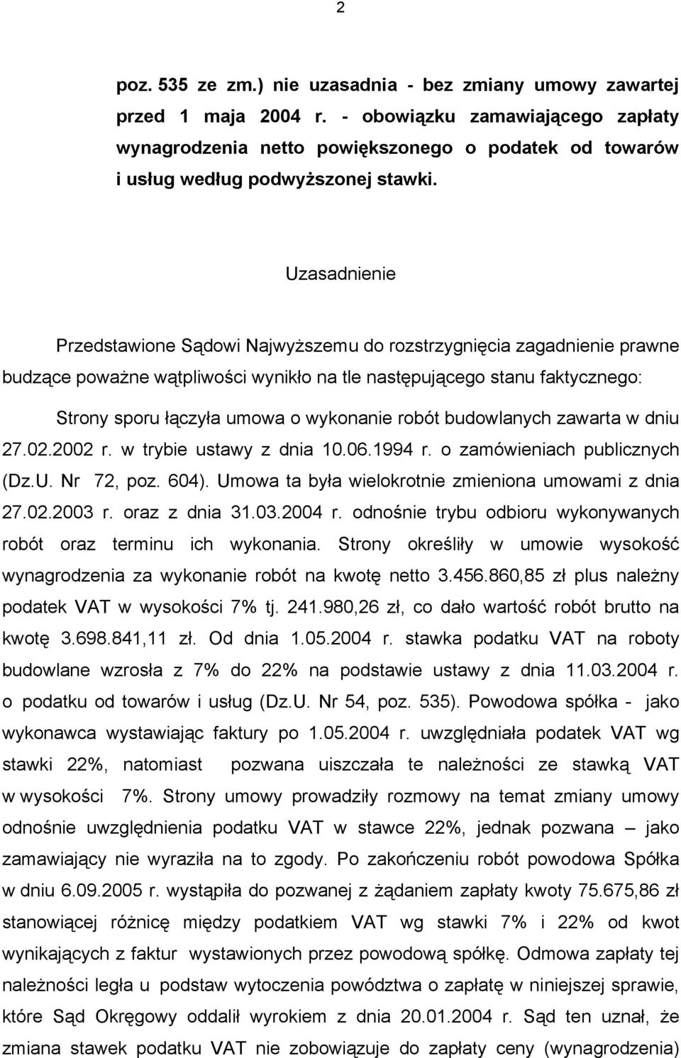 Uzasadnienie Przedstawione Sądowi Najwyższemu do rozstrzygnięcia zagadnienie prawne budzące poważne wątpliwości wynikło na tle następującego stanu faktycznego: Strony sporu łączyła umowa o wykonanie