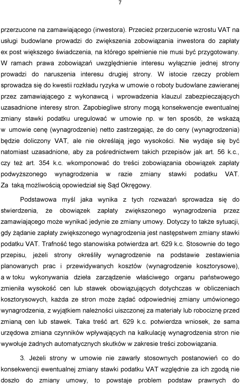 W ramach prawa zobowiązań uwzględnienie interesu wyłącznie jednej strony prowadzi do naruszenia interesu drugiej strony.