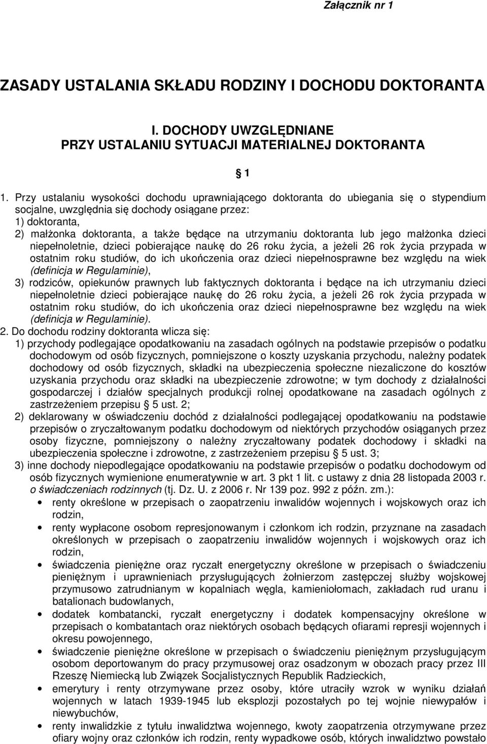 utrzymaniu doktoranta lub jego małżonka dzieci niepełnoletnie, dzieci pobierające naukę do 26 roku życia, a jeżeli 26 rok życia przypada w ostatnim roku studiów, do ich ukończenia oraz dzieci