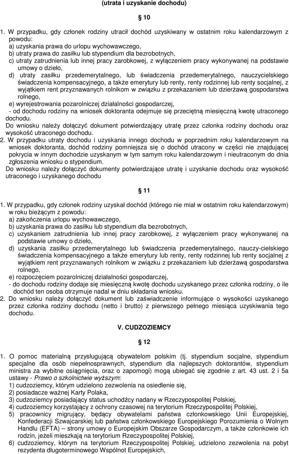 bezrobotnych, c) utraty zatrudnienia lub innej pracy zarobkowej, z wyłączeniem pracy wykonywanej na podstawie umowy o dzieło, d) utraty zasiłku przedemerytalnego, lub świadczenia przedemerytalnego,