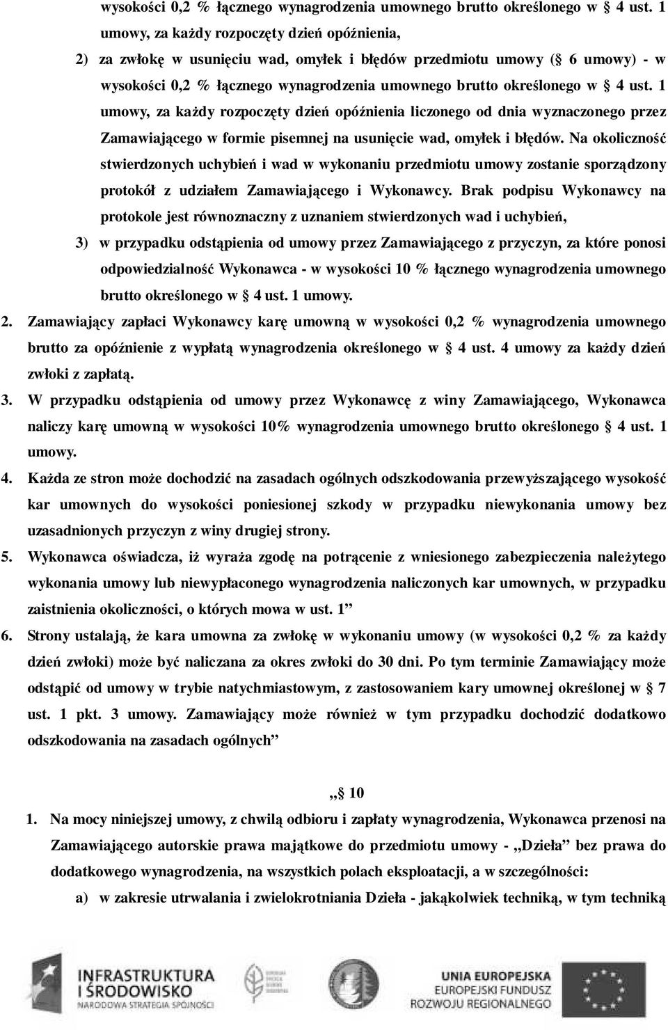 wyznaczonego przez Zamawiającego w formie pisemnej na usunięcie wad, omyłek i błędów.