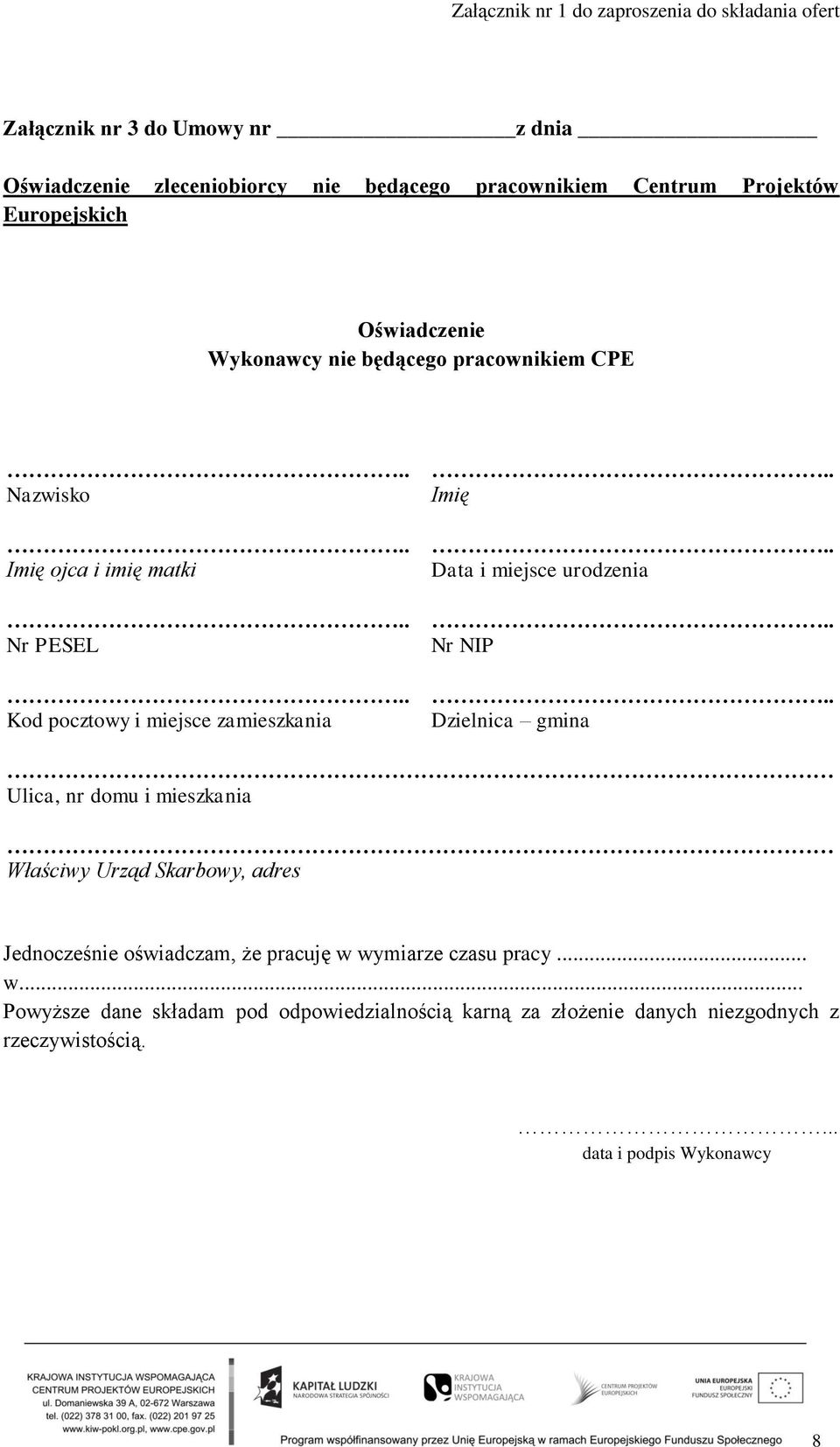 ... Kod pocztowy i miejsce zamieszkania Dzielnica gmina Ulica, nr domu i mieszkania Właściwy Urząd Skarbowy, adres Jednocześnie oświadczam, że
