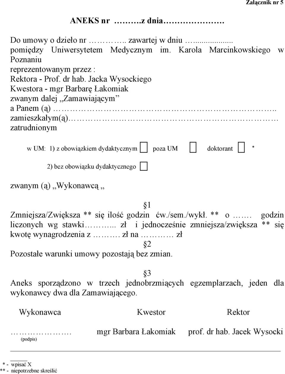 . zamieszkałym(ą) zatrudnionym w UM: 1) z obowiązkiem dydaktycznym poza UM doktorant * 2) bez obowiązku dydaktycznego zwanym (ą) Wykonawcą 1 Zmniejsza/Zwiększa ** się ilość godzin ćw./sem./wykł. ** o.