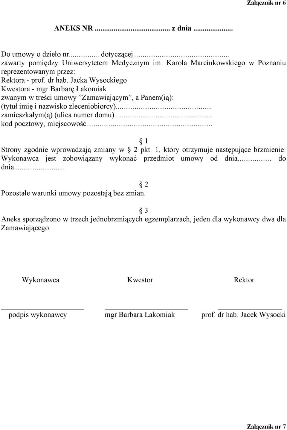 .. Strony zgodnie wprowadzają zmiany w pkt. 1, który otrzymuje następujące brzmienie: Wykonawca jest zobowiązany wykonać przedmiot umowy od dnia... do dnia.