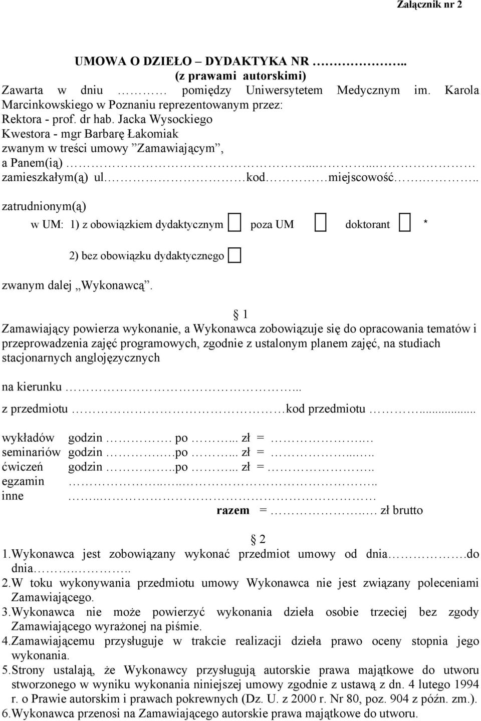 .. zatrudnionym(ą) w UM: 1) z obowiązkiem dydaktycznym poza UM doktorant * 2) bez obowiązku dydaktycznego zwanym dalej Wykonawcą.