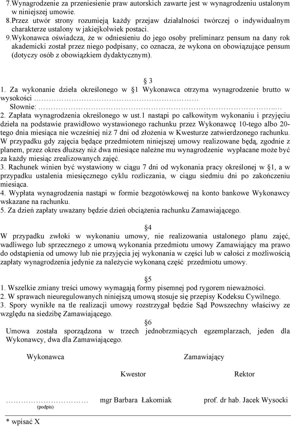 Wykonawca oświadcza, że w odniesieniu do jego osoby preliminarz pensum na dany rok akademicki został przez niego podpisany, co oznacza, że wykona on obowiązujące pensum (dotyczy osób z obowiązkiem