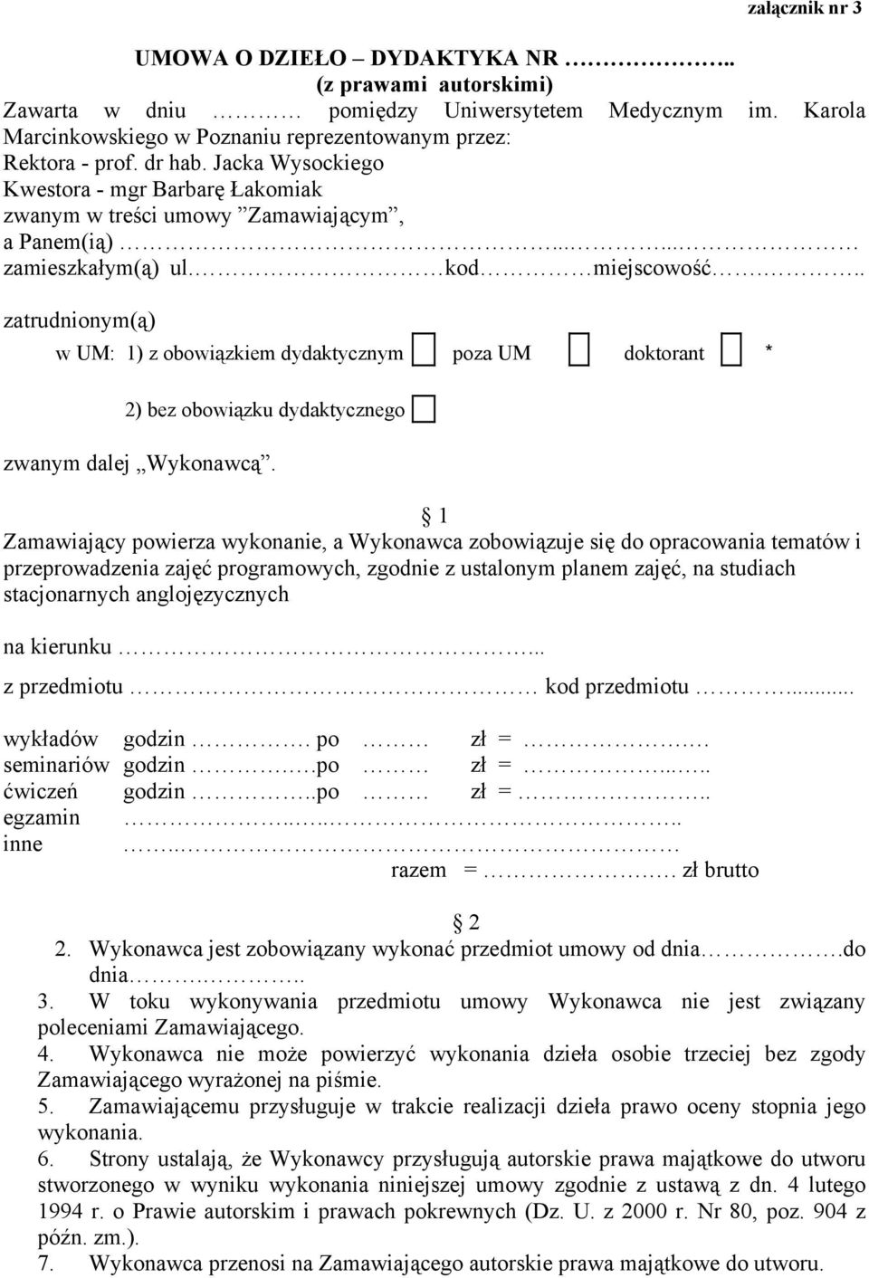 .. zatrudnionym(ą) w UM: 1) z obowiązkiem dydaktycznym poza UM doktorant * 2) bez obowiązku dydaktycznego zwanym dalej Wykonawcą.