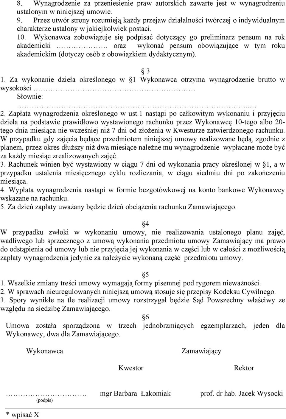 Wykonawca zobowiązuje się podpisać dotyczący go preliminarz pensum na rok akademicki oraz wykonać pensum obowiązujące w tym roku akademickim (dotyczy osób z obowiązkiem dydaktycznym). 1.