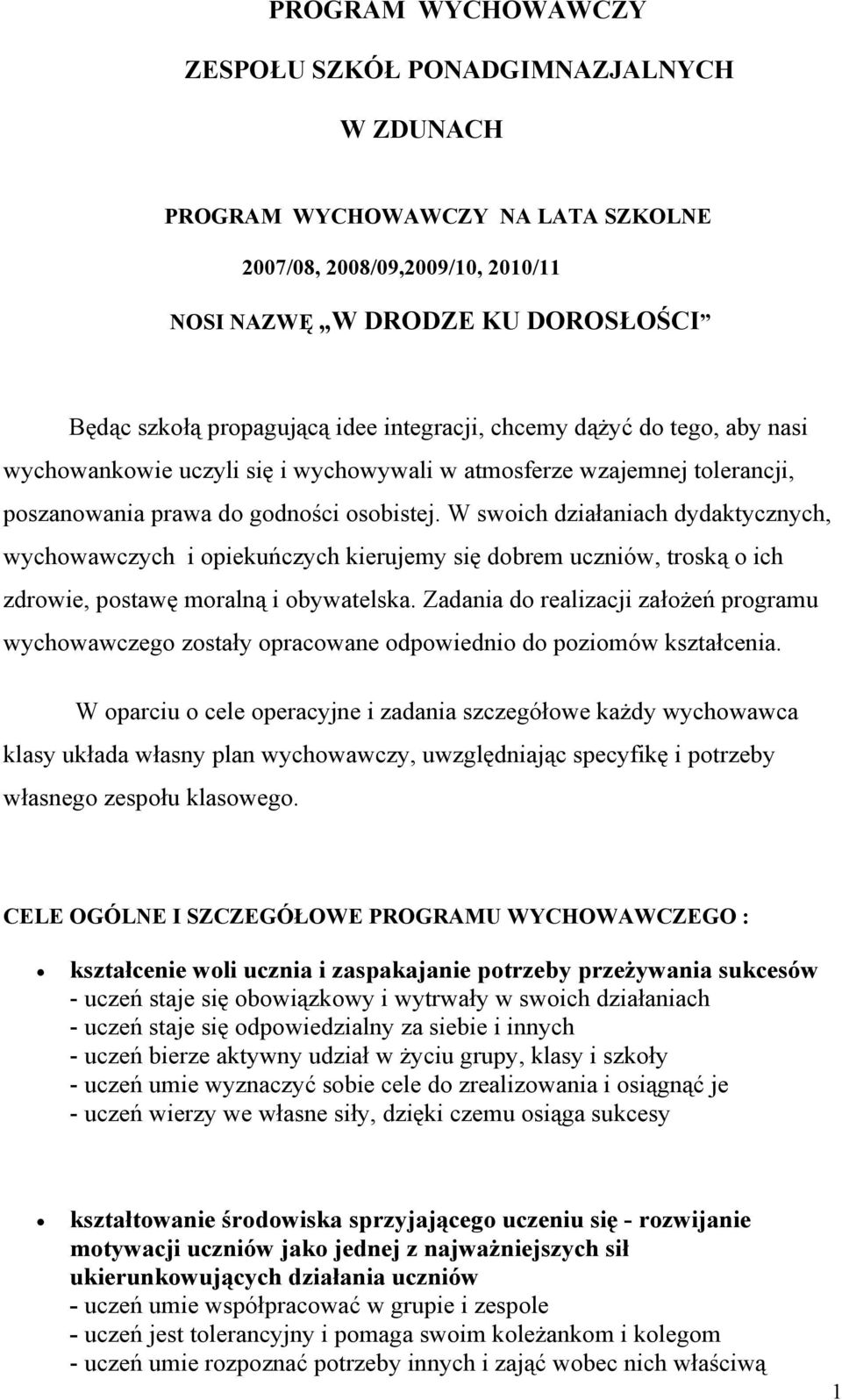 W swoich działaniach dydaktycznych, wychowawczych i opiekuńczych kierujemy się dobrem uczniów, troską o ich zdrowie, postawę moralną i obywatelska.