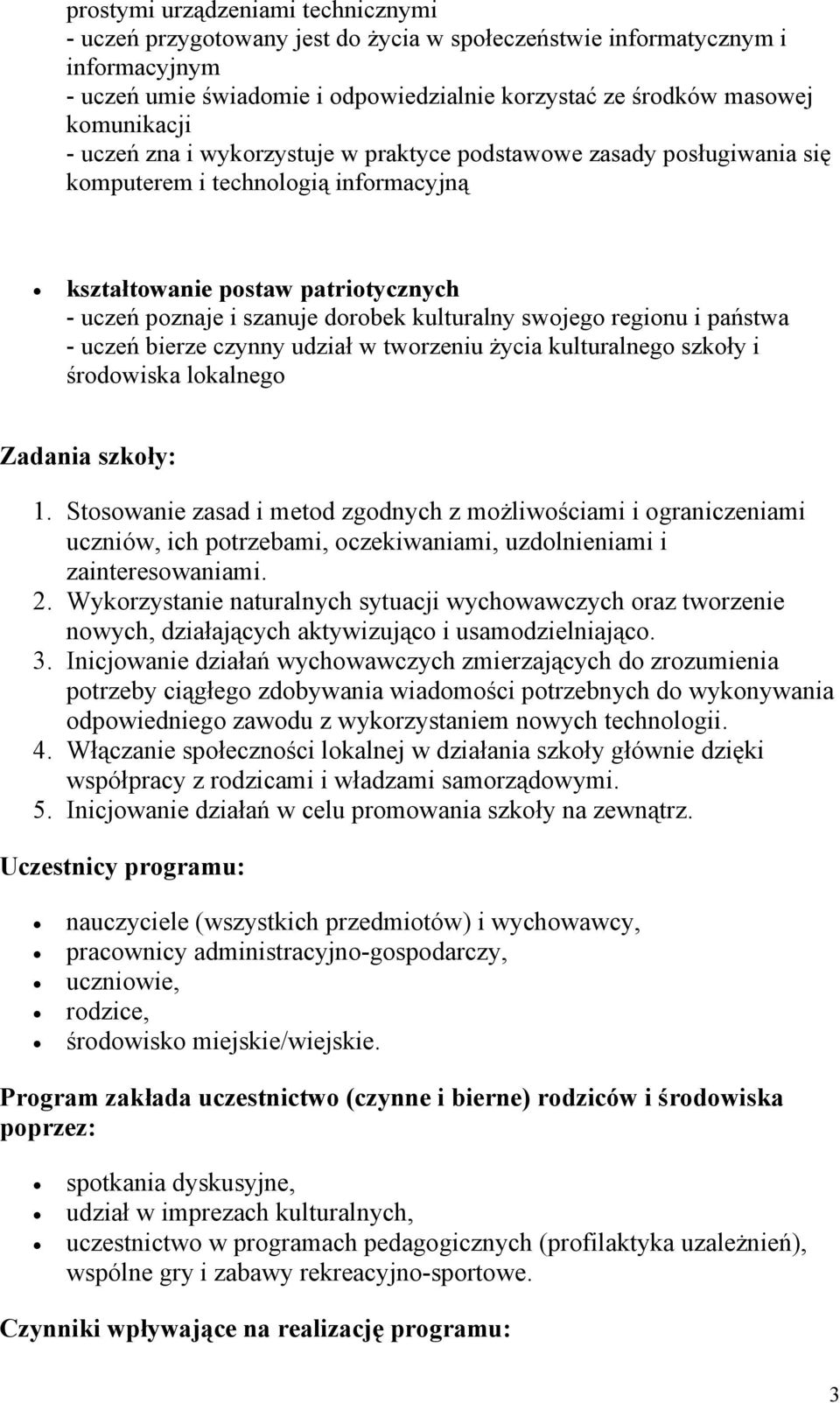 regionu i państwa - uczeń bierze czynny udział w tworzeniu życia kulturalnego szkoły i środowiska lokalnego Zadania szkoły: 1.