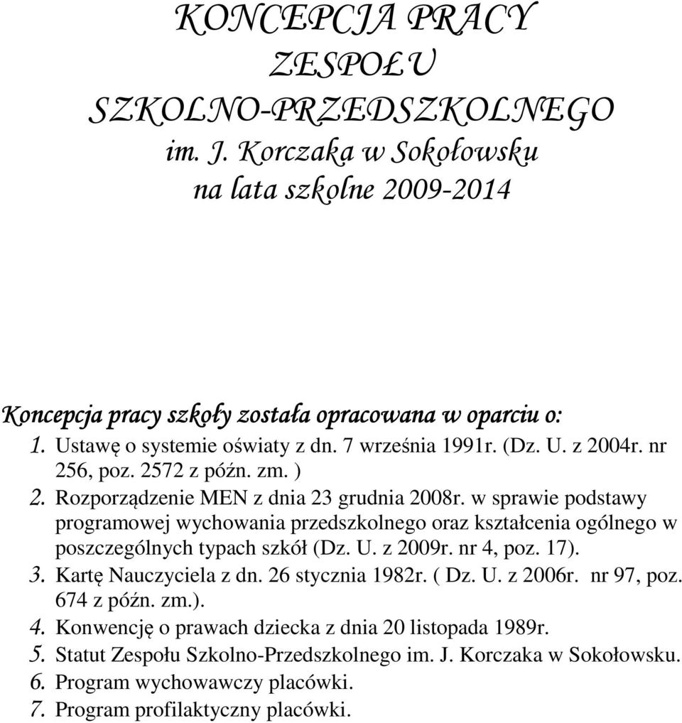 w sprawie podstawy programowej wychowania przedszkolnego oraz kształcenia ogólnego w poszczególnych typach szkół (Dz. U. z 2009r. nr 4, poz. 17). 3. Kartę Nauczyciela z dn.