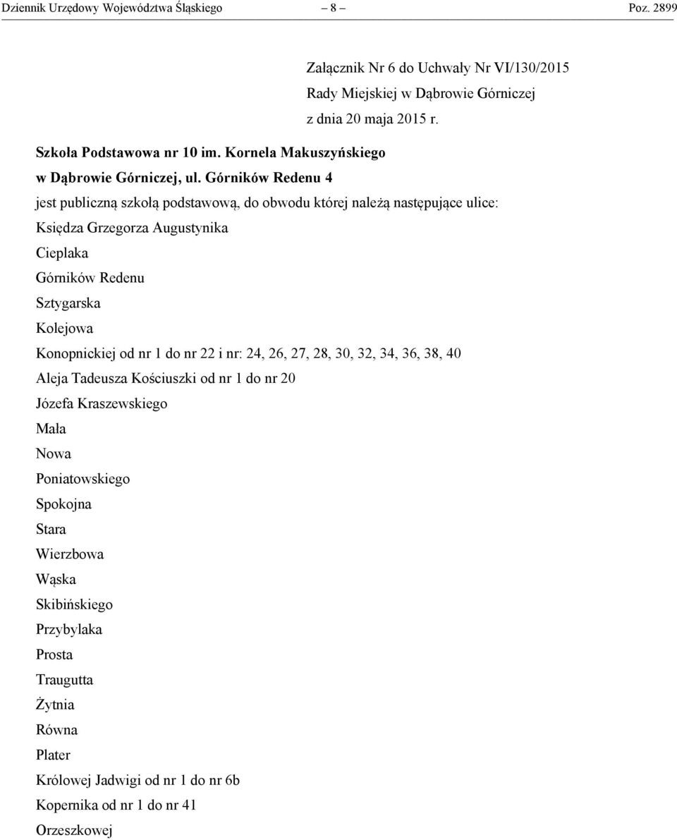 Górników Redenu 4 Księdza Grzegorza Augustynika Cieplaka Górników Redenu Sztygarska Kolejowa Konopnickiej od nr 1 do nr 22 i nr: 24, 26, 27, 28,