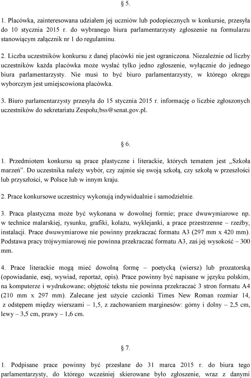 Niezależnie od liczby uczestników każda placówka może wysłać tylko jedno zgłoszenie, wyłącznie do jednego biura parlamentarzysty.