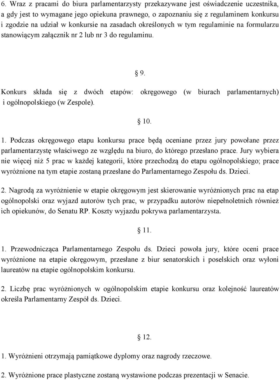 Konkurs składa się z dwóch etapów: okręgowego (w biurach parlamentarnych) i ogólnopolskiego (w Zespole). 10