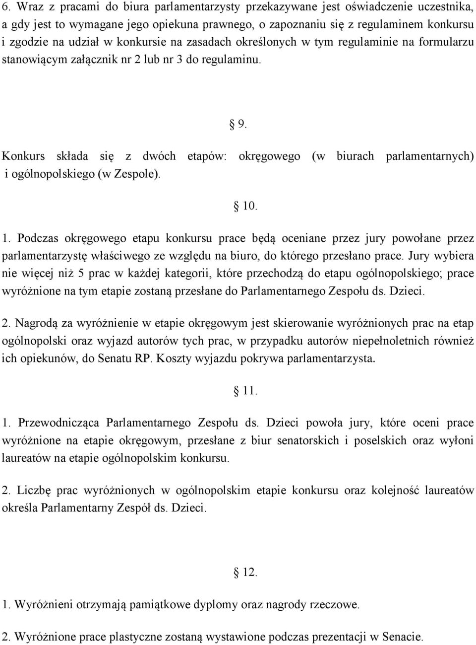 Konkurs składa się z dwóch etapów: okręgowego (w biurach parlamentarnych) i ogólnopolskiego (w Zespole). 10