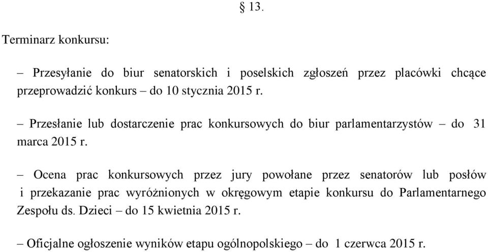 Ocena prac konkursowych przez jury powołane przez senatorów lub posłów i przekazanie prac wyróżnionych w okręgowym etapie