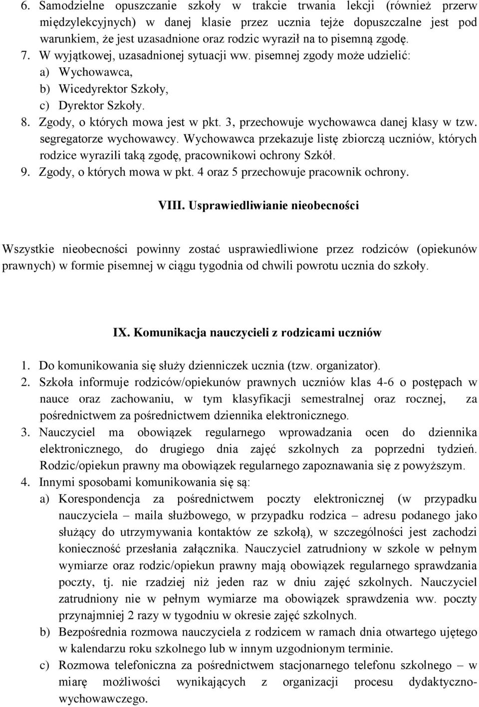 3, przechowuje wychowawca danej klasy w tzw. segregatorze wychowawcy. Wychowawca przekazuje listę zbiorczą uczniów, których rodzice wyrazili taką zgodę, pracownikowi ochrony Szkół. 9.