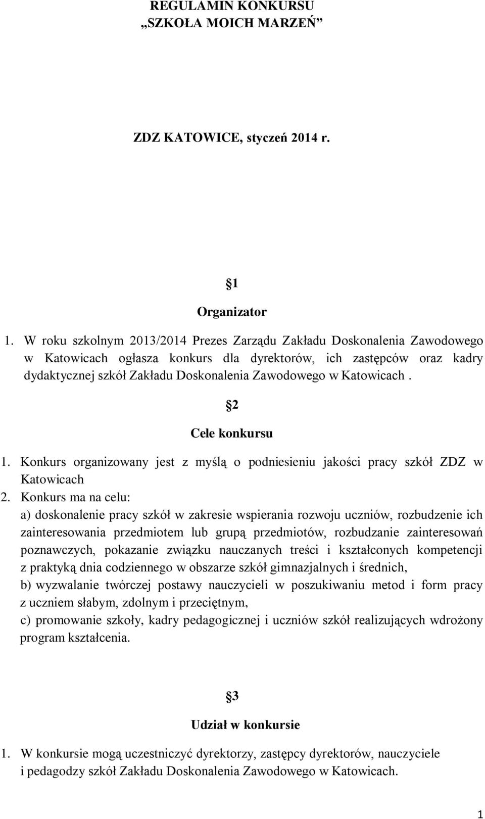 Katowicach. 2 Cele konkursu 1. Konkurs organizowany jest z myślą o podniesieniu jakości pracy szkół ZDZ w Katowicach 2.