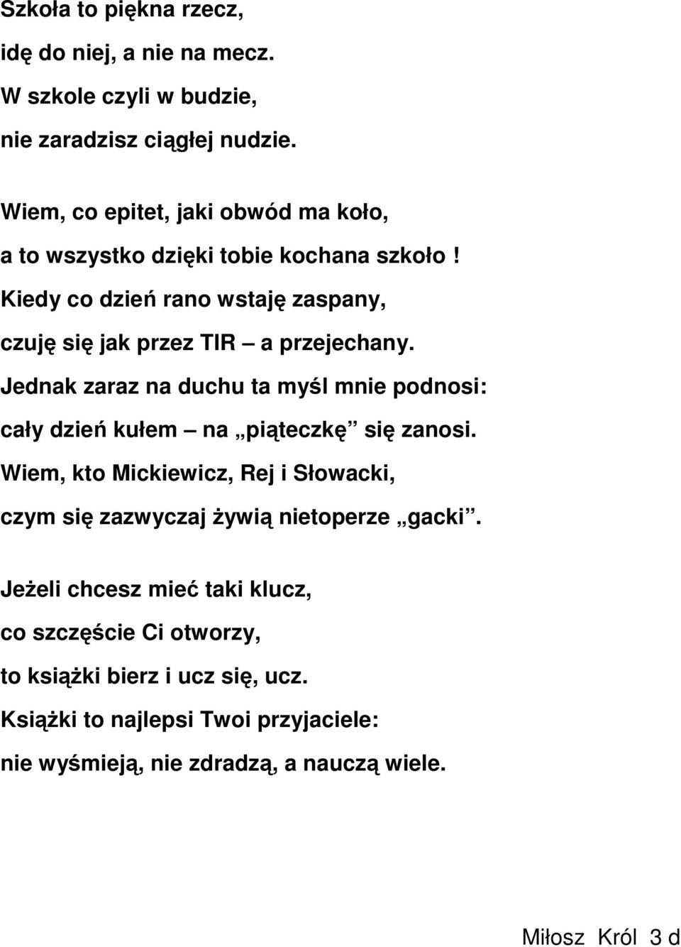 Jednak zaraz na duchu ta myśl mnie podnosi: cały dzień kułem na piąteczkę się zanosi.